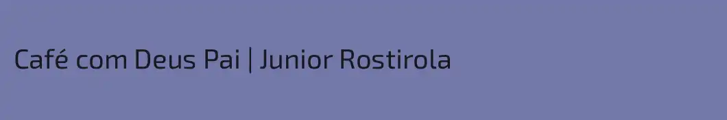 Café com Deus Pai | Junior Rostirola 